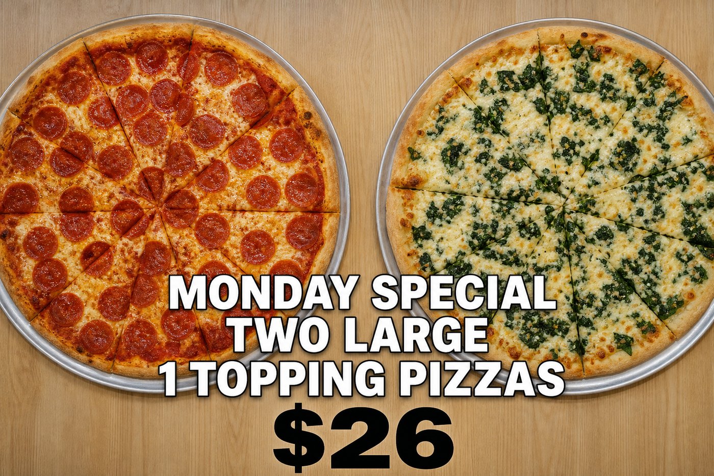 Monday special: two large one-topping pizzas for $26
