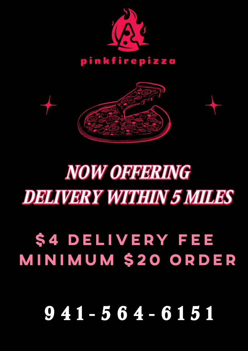 Pink Fire Pizza 941-564-6151 Delivery within 5 miles